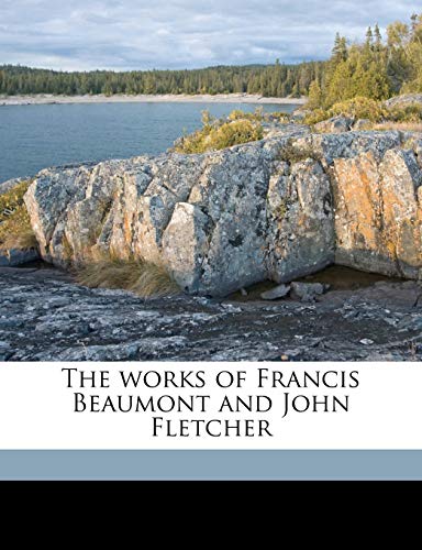 The Works of Francis Beaumont and John Fletcher Volume 10 (9781177083607) by Beaumont, Francis; Fletcher, John; Waller, A. R.
