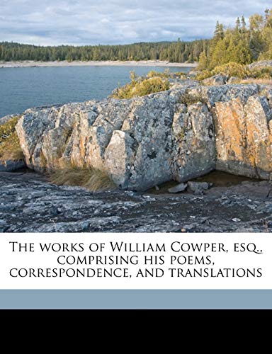 The works of William Cowper, esq., comprising his poems, correspondence, and translations Volume 8 (9781177088343) by Cowper, William; Southey, Robert