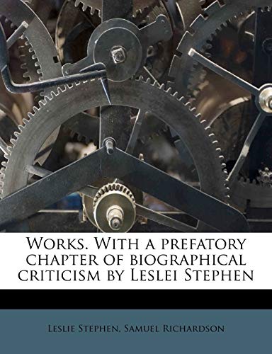 Works. With a prefatory chapter of biographical criticism by Leslei Stephen Volume 10 (9781177095150) by Richardson, Samuel; Stephen Sir, Sir Leslie