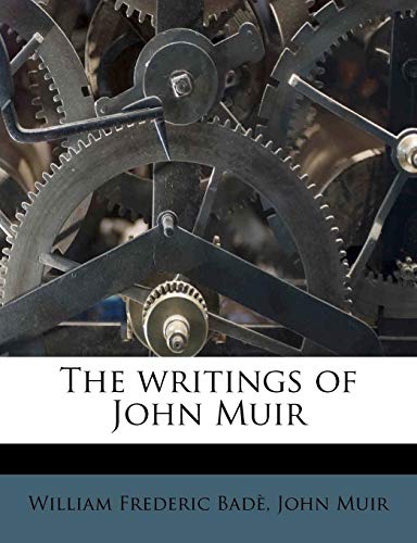 The writings of John Muir Volume 5 (9781177111379) by Muir, John; BadÃ¨, William Frederic