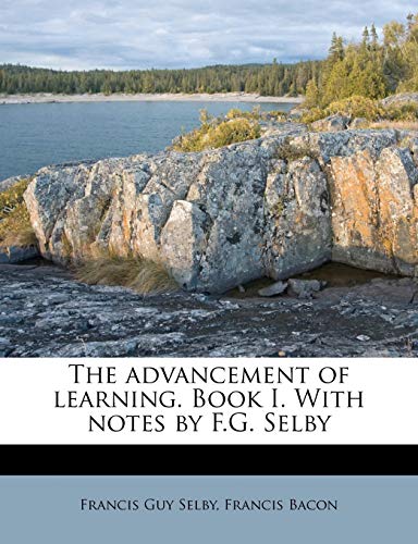 9781177120005: The Advancement of Learning. Book I. with Notes by F.G. Selby