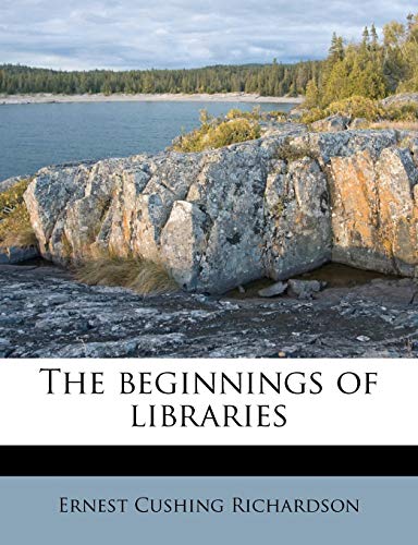 The beginnings of libraries Volume 1914 (9781177130134) by Richardson, Ernest Cushing