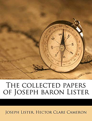 The collected papers of Joseph baron Lister Volume 1 (9781177148962) by Lister, Joseph; Cameron, Hector Clare