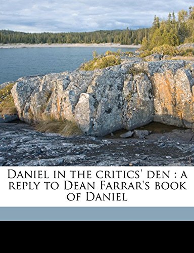 Daniel in the critics' den: a reply to Dean Farrar's book of Daniel (9781177152495) by Anderson, Robert; Farrar, Frederic William
