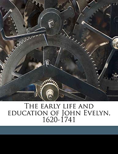 The early life and education of John Evelyn, 1620-1741 (9781177157346) by Evelyn, John; Smith, H Maynard 1869-1949; Forster, John