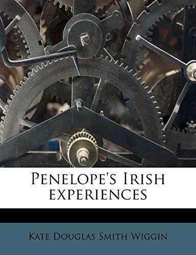 Penelope's Irish experiences (9781177195904) by Wiggin, Kate Douglas Smith