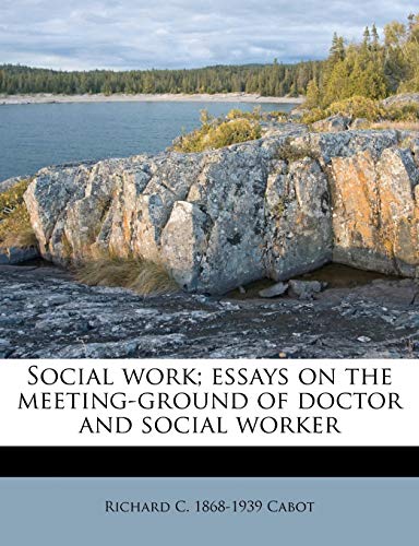 9781177203524: Social work; essays on the meeting-ground of doctor and social worker