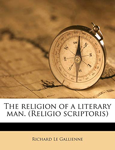 The religion of a literary man. (Religio scriptoris) (9781177203975) by Le Gallienne, Richard