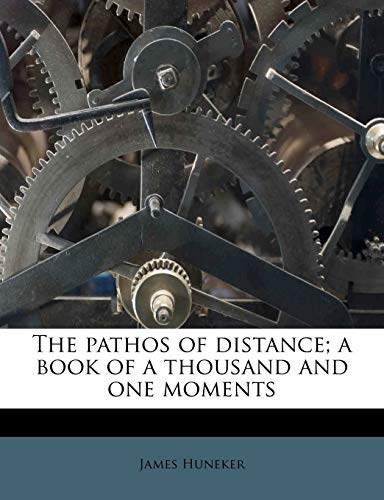 The pathos of distance; a book of a thousand and one moments (9781177206198) by Huneker, James