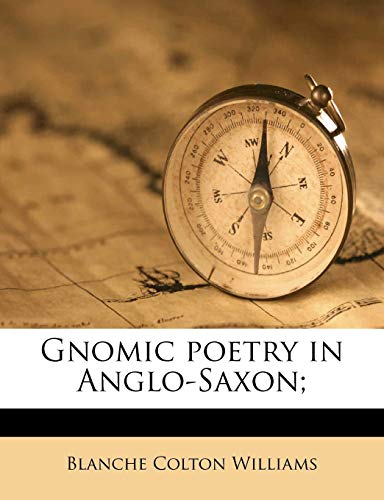 Gnomic poetry in Anglo-Saxon; (9781177207911) by Williams, Blanche Colton