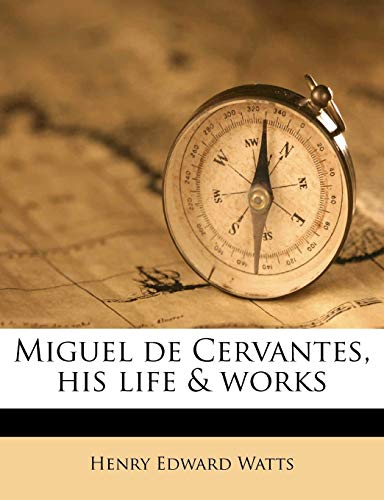 Miguel de Cervantes, his life & works (9781177223898) by Watts, Henry Edward