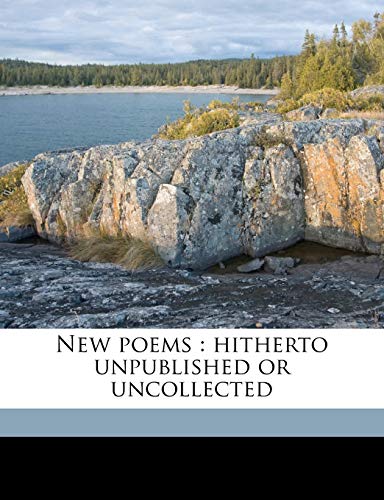 New poems: hitherto unpublished or uncollected (9781177238434) by Rossetti, Christina Georgina; Rossetti, William Michael