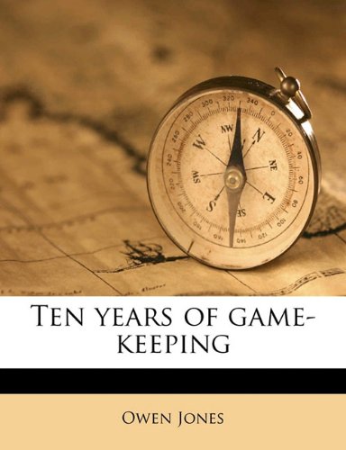 Ten years of game-keeping (9781177248563) by Jones, Owen