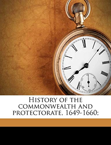 History of the commonwealth and protectorate, 1649-1660; Volume 3 (9781177263184) by Gardiner, Samuel Rawson