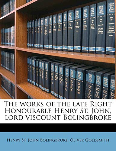 The works of the late Right Honourable Henry St. John, lord viscount Bolingbroke Volume 3 (9781177281836) by Bolingbroke, Henry St. John; Goldsmith, Oliver