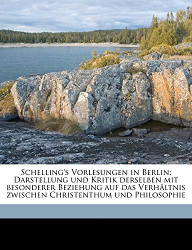 9781177292559: Schelling's Vorlesungen in Berlin; Darstellung und Kritik derselben mit besonderer Beziehung auf das Verhltnis zwischen Christenthum und Philosophie