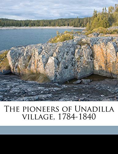 The pioneers of Unadilla village, 1784-1840 (9781177293525) by Halsey, Francis Whiting; Halsey, Gaius Leonard