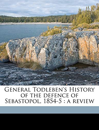 General Todleben's History of the defence of Sebastopol, 1854-5: a review (9781177306430) by Russell, William Howard