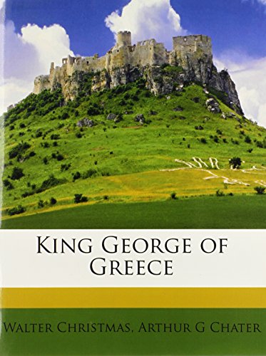 King George of Greece (9781177313780) by Christmas, Walter; Chater, Arthur G