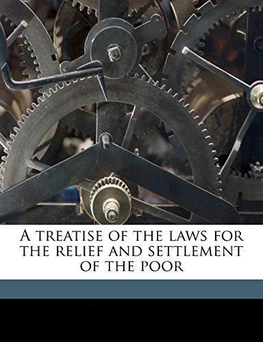 A treatise of the laws for the relief and settlement of the poor Volume 3 (9781177316064) by Nolan, Michael; Laws, Great Britain. Poor; Neuman, Mark