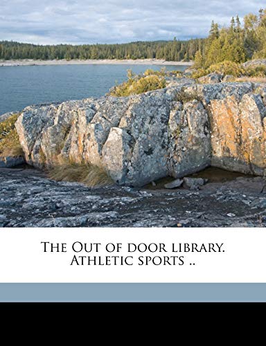 The Out of door library. Athletic sports .. (9781177341417) by Martin, Edward Sandford; Merington, Marguerite; Sargent, Dudley Allen