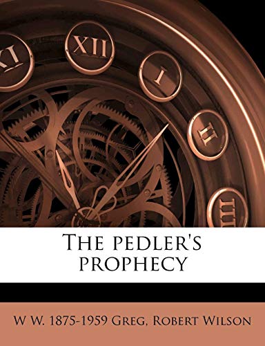 The pedler's prophecy (9781177342896) by Greg, W W. 1875-1959; Wilson, Robert