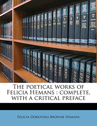 9781177351607: The poetical works of Felicia Hemans: complete, with a critical preface