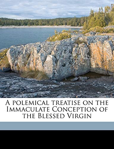 9781177351980: A polemical treatise on the Immaculate Conception of the Blessed Virgin