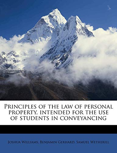 Principles of the law of personal property, intended for the use of students in conveyancing (9781177357319) by Williams, Joshua; Gerhard, Benjamin; Wetherill, Samuel