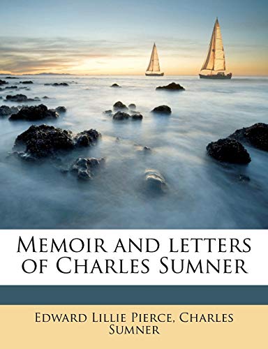 Memoir and Letters of Charles Sumner Volume 01 (9781177362214) by Pierce, Edward Lillie; Sumner, Charles