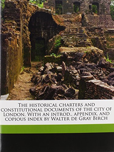 The historical charters and constitutional documents of the city of London. With an introd., appendix, and copious index by Walter de Gray Birch (9781177404945) by London, Eng Charters; Great Britain Laws, Statutes; Birch, Walter De Gray