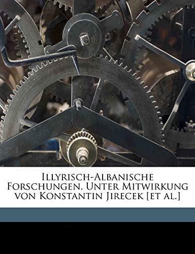 9781177405591: Illyrisch-Albanische Forschungen. Unter Mitwirkung von Konstantin Jirecek [et al.] (German Edition)