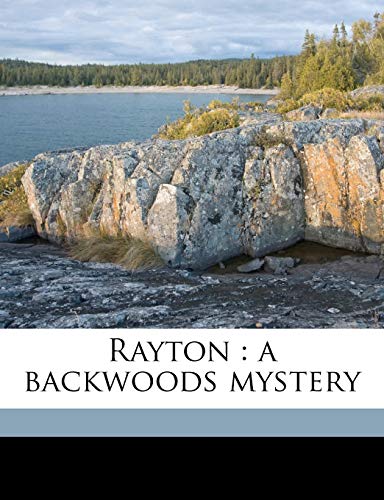 Rayton: a backwoods mystery (9781177411714) by Goodridge Roberts, Theodore