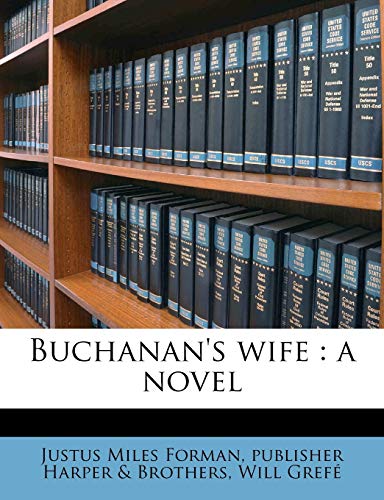 Buchanan's wife: a novel (9781177419321) by Forman, Justus Miles; Harper & Brothers, Publisher; GrefÃ©, Will