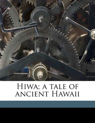 9781177453738: Hiwa; a tale of ancient Hawaii