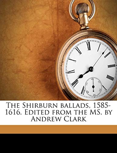 Stock image for The Shirburn ballads, 1585-1616. Edited from the MS. by Andrew Clark