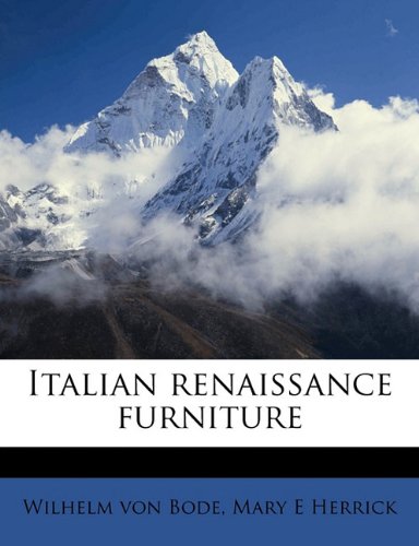 Italian renaissance furniture (9781177471916) by Bode, Wilhelm Von; Herrick, Mary E