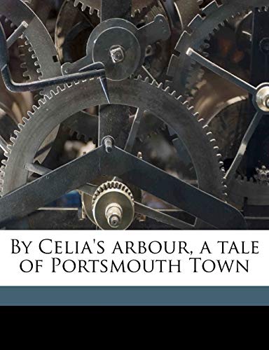 By Celia's arbour, a tale of Portsmouth Town Volume 2 (9781177476096) by Besant, Walter; Rice, James