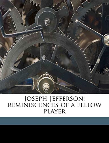 Joseph Jefferson; reminiscences of a fellow player (9781177478076) by Wilson, Francis