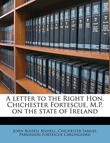 9781177483995: A letter to the Right Hon. Chichester Fortescue, M.P. on the state of Ireland