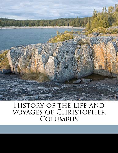 History of the life and voyages of Christopher Columbus Volume 01 (9781177489270) by Irving, Washington; CU-BANC, Lea & Blanchard. Bkp; Gorton, G W