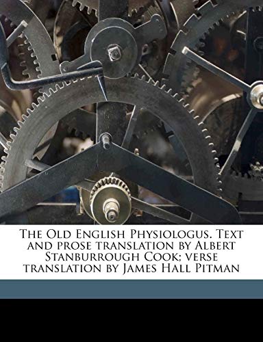 9781177495684: The Old English Physiologus. Text and prose translation by Albert Stanburrough Cook; verse translation by James Hall Pitman