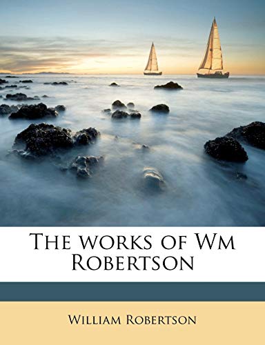 The Works of Wm Robertson Volume 2 (9781177504171) by Robertson, William