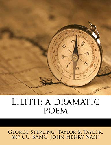 Lilith; a dramatic poem (9781177511612) by Sterling, George; CU-BANC, Taylor & Taylor. Bkp; Nash, John Henry