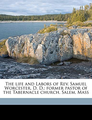 9781177520850: The life and Labors of Rev. Samuel Worcester, D. D.; former pastor of the Tabernacle church, Salem, Mass Volume 2