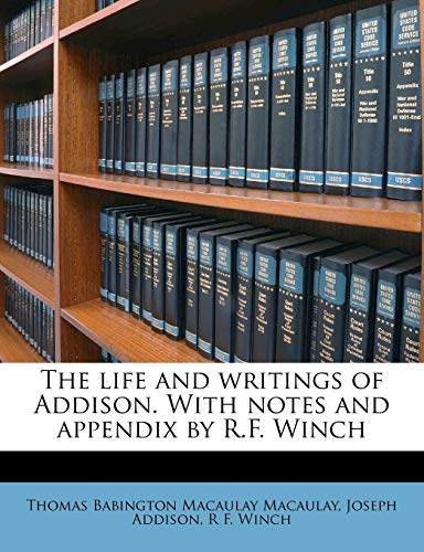 9781177535342: The life and writings of Addison. With notes and appendix by R.F. Winch