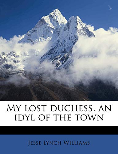 My lost duchess, an idyl of the town (9781177538305) by Williams, Jesse Lynch