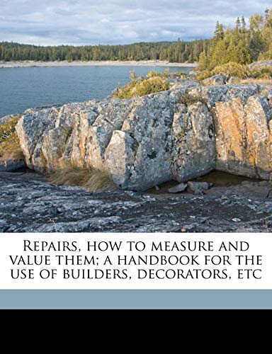 Repairs, how to measure and value them; a handbook for the use of builders, decorators, etc (9781177545730) by Stephenson, George