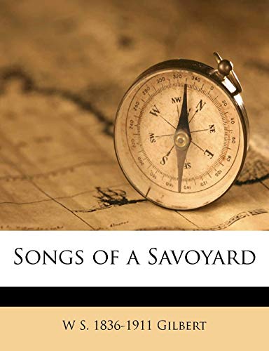 Songs of a Savoyard (9781177551175) by Gilbert, William Schwenck