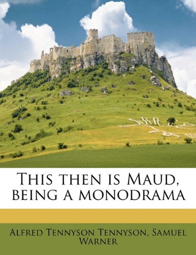 This then is Maud, being a monodrama (9781177552936) by Tennyson, Alfred Tennyson; Warner, Samuel